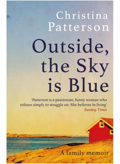 Buy Outside, the Sky is Blue : The story of a family told with searing honesty, humour and love in Saudi Arabia