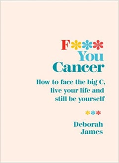 اشتري F*** You Cancer How To Face The Big C Live Your Life And Still Be Yourself في الامارات