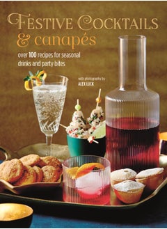 Buy Festive Cocktails & Canapes : Over 100 Recipes for Seasonal Drinks & Party Bites in UAE