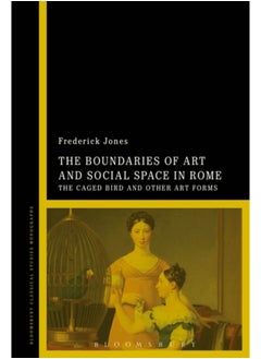 اشتري The Boundaries of Art and Social Space in Rome : The Caged Bird and Other Art Forms في السعودية