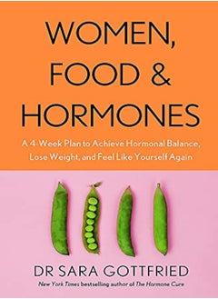 Buy Women Food And Hormones A 4Week Plan To Achieve Hormonal Balance Lose Weight And Feel Like Yours by Gottfried, Sara Paperback in UAE