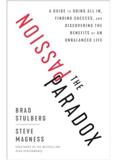 اشتري The Passion Paradox A Guide To Going All In Finding Success And Discovering The Benefits Of An Un By Stulberg, Brad - Magness, Steve Hardcover في الامارات