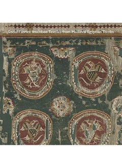 اشتري Social Fabrics : Inscribed Textiles from Medieval Egyptian Tombs في الامارات