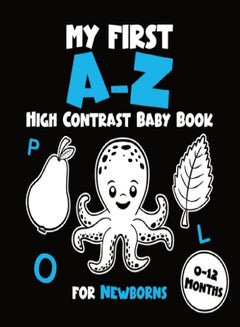 اشتري My First A-Z High Contrast Baby Book for Newborns 0-12 Months: Simple Black and White Alphabet Themed Pictures to Develop Your Babies Eyesight, Visual ... (High Contrast Baby Books for Newborns) في الامارات