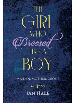 اشتري The Girl Who Dressed like a Boy : Maiden, Mother, Crone في السعودية