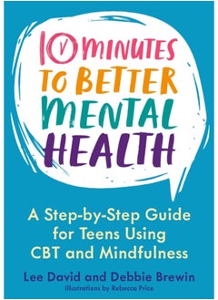 اشتري 10 Minutes to Better Mental Health : A Step-by-Step Guide for Teens Using CBT and Mindfulness في السعودية