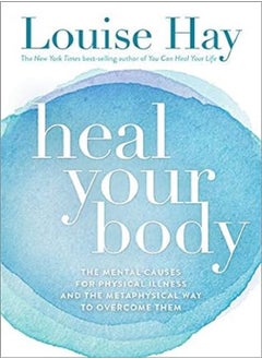 Buy Heal Your Body The Mental Causes for Physical Illness and the Metaphysical Way to Overcome Them in UAE