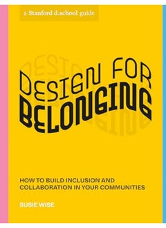 اشتري Design For Belonging How To Build Inclusion And Collaboration In Your Communities By Wise, Susie - d.school, Stanford Paperback في الامارات