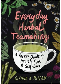 Buy Everyday Herbal Teamaking: A Pocket Guide for Health, Fun, and Self-Care in UAE