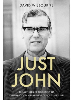 اشتري Just John: The Authorized Biography of John Habgood, Archbishop of York, 1983-1995 في الامارات