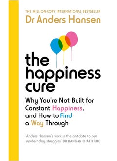 اشتري The Happiness Cure: Why You’re Not Built for Constant Happiness, and How to Find a Way Through في الامارات