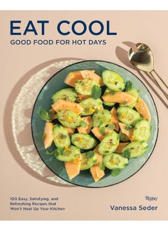 Buy Eat Cool: Good Food for Hot Days: 100 Easy, Satisfying, and in UAE