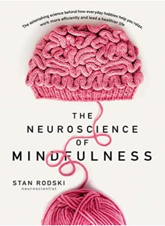 Buy Neuroscience Of Mindfulness The Astonishing Science Behind How Everyday Hobbies Help You Relax by Stan Rodski Paperback in UAE