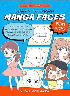 Buy Learn To Draw Manga Faces For Kids Learn To Draw With EasyToFollow Drawing Lessons In A Manga Sto in UAE