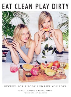 Buy Eat Clean, Play Dirty : Recipes for a Body and Life You Love by the Founders of Sakara Life in Saudi Arabia