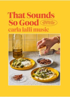 Buy That Sounds So Good : 100 Real-Life Recipes for Every Day of the Week in UAE