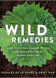 اشتري Wild Remedies : How to Forage Healing Foods and Craft Your Own Herbal Medicine في الامارات