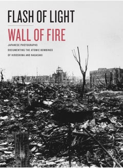 اشتري Flash of Light, Wall of Fire : Japanese Photographs Documenting the Atomic Bombings of Hiroshima and Nagasaki في السعودية