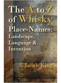 Buy The A to Z of Whisky Place-Names : Landscape, Language & Invention in Saudi Arabia