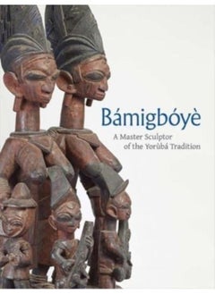 اشتري Bamigboye : A Master Sculptor of the Yoruba Tradition في الامارات