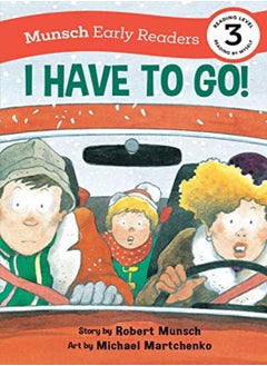 Buy I Have To Go Early Reader by Robert Munsch Paperback in UAE