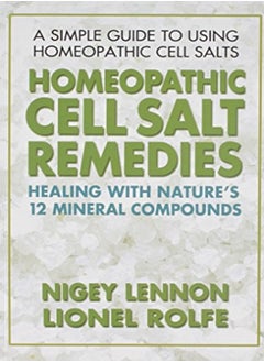 اشتري Homeopathic Cell Salt Remedies Healing With Natures Twelve Mineral Compounds by Lennon, Nigel - Rolfe, Lionel Paperback في الامارات