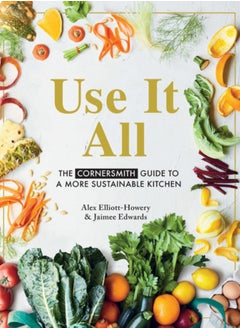 اشتري Use it All : The Cornersmith guide to a more sustainable kitchen في الامارات