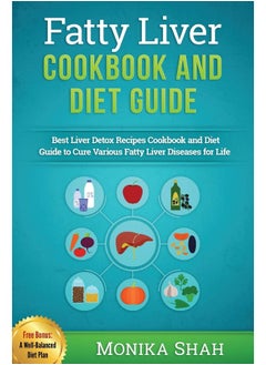 Buy Fatty Liver Cookbook & Diet Guide: 85 Most Powerful Recipes to Avert Fatty Liver & Lose Weight Fast in UAE