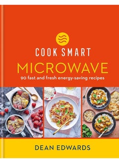 اشتري Cook Smart: Microwave: 90 Fast and Fresh Energy-Saving Recipes في الامارات