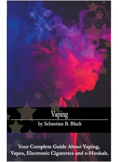 اشتري Vaping Your Complete Guide About Vaping Vapes Electronic Cigarettes And Ehookah في الامارات