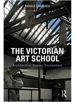 Buy The Victorian Art School : Architecture, History, Environment in UAE