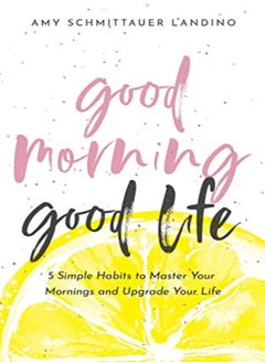 Buy Good Morning, Good Life: 5 Simple Habits to Master Your Mornings and Upgrade Your Life in UAE