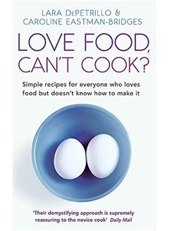 Buy Love Food, Can't Cook?: Simple Recipes for Everyone Who Loves Food But Doesn't Know How to Make it in UAE