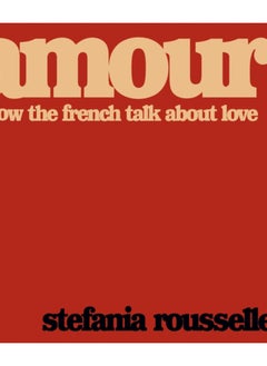 Buy Amour : How the French Talk about Love in Saudi Arabia