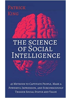 اشتري The Science Of Social Intelligence 45 Methods To Captivate People Make A Powerful Impression And في الامارات