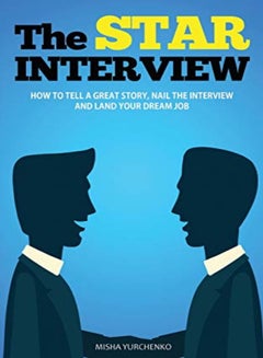 اشتري The Star Interview How To Tell A Great Story Nail The Interview And Land Your Dream Job by Yurchenko, Misha Paperback في الامارات