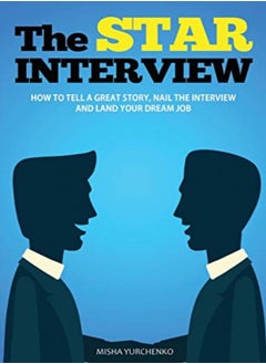 Buy The Star Interview How To Tell A Great Story Nail The Interview And Land Your Dream Job by Yurchenko, Misha Paperback in UAE