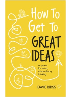 اشتري How to Get to Great Ideas : A system for smart, extraordinary thinking في السعودية