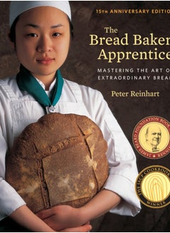 Buy The Bread Baker's Apprentice, 15th Anniversary Edition : Mastering the Art of Extraordinary Bread [A Baking Book] in UAE