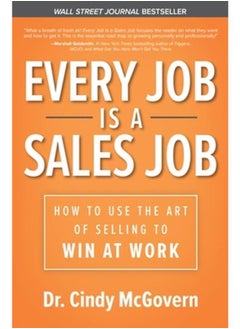 Buy Every Job Is A Sales Job: How To Use The Art Of Selling To Win At Work in Egypt