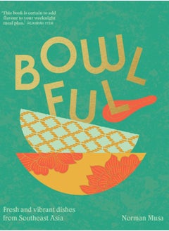 اشتري Bowlful : Fresh and Vibrant Dishes from Southeast Asia في الامارات