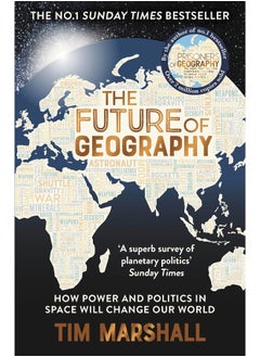 Buy The Future of Geography: How Power and Politics in Space Will Change Our World – THE NO.1 SUNDAY TIMES BESTSELLER in UAE