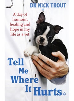 Buy Tell Me Where It Hurts : A Day of Humour, Healing and Hope in My Life as a Vet in UAE