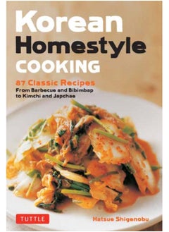 Buy Korean Homestyle Cooking : 89 Classic Recipes - From Barbecue and Bibimbap to Kimchi and Japchae in UAE