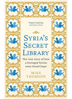 اشتري Syria's Secret Library: The true story of how a besieged Syrian town found hope في الامارات