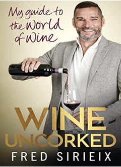 Buy Wine Uncorked My Guide To The World Of Wine by Sirieix, Fred Hardcover in UAE