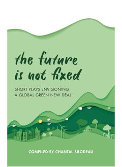 Buy The Future Is Not Fixed: Short Plays Envisioning a Global Green New Deal in UAE