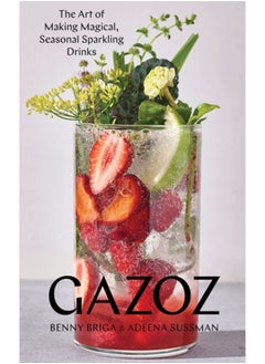 Buy Gazoz : The Art of Making Magical, Seasonal Sparkling Drinks in Saudi Arabia