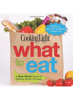 Buy Cooking Light What to Eat: A Real-World Guide to Making Smart Choices (Cooking Light Magazine) in UAE