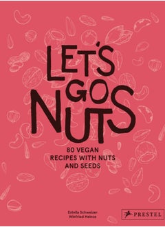 اشتري Let's Go Nuts : 80 Vegan Recipes with Nuts and Seeds في الامارات